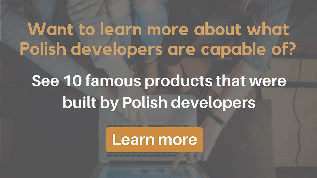 See 10 famous products that were built by Polish developers