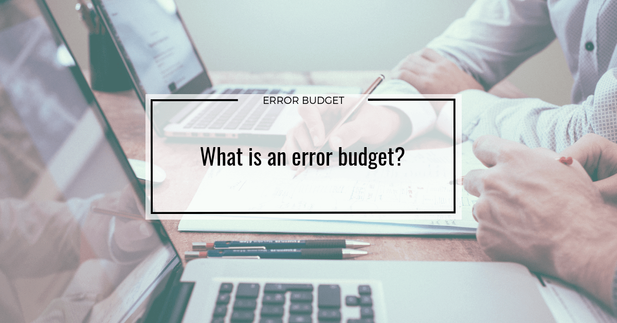 What is an error budget? Neoteric
