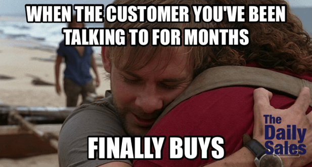 When the customer you've been talking to for months finally buys
