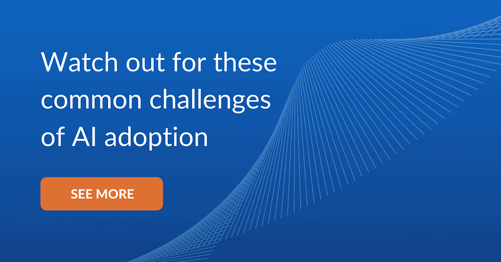 watch out for the challenges of AI adoption