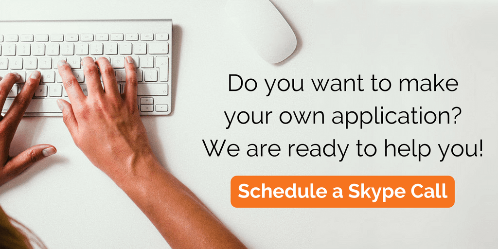 Do you want to make your own application? We are ready to help you! Schedule a Skype call
