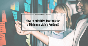How to prioritize features for a Minimum Viable Product?